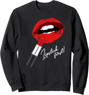 Lipstick first! Red Lipstick Lips Sexy Graphic Sweatshirt